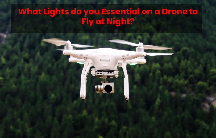 What Lights do you Essential on a Drone to Fly at Night?