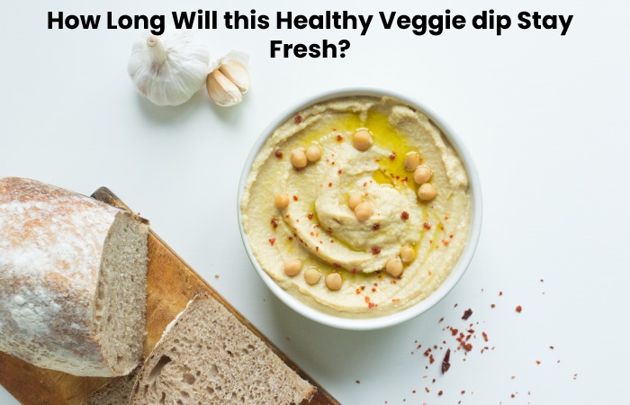 How Long Will this Healthy Veggie dip Stay Fresh?