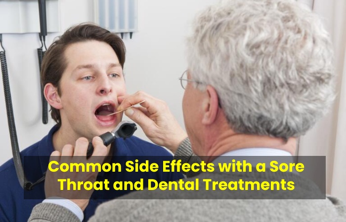 Common Side Effects with a Sore Throat and Dental Treatments