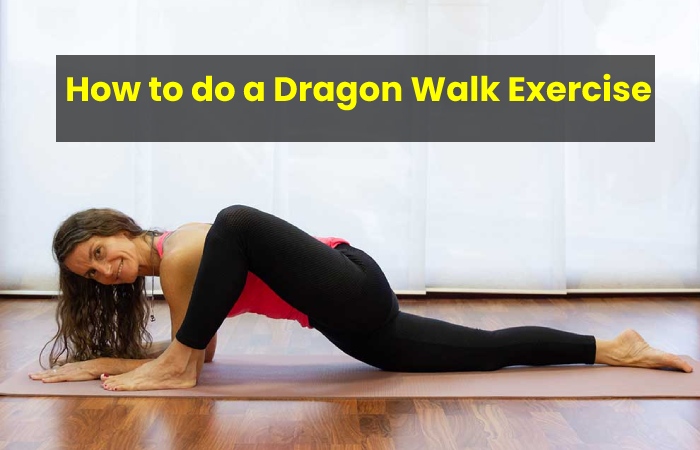 How to do a Dragon Walk Exercise