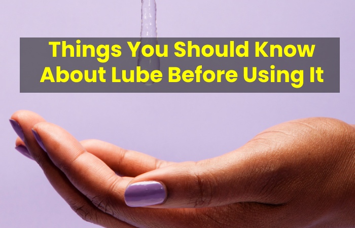 Things You Should Know About Lube Before Using It