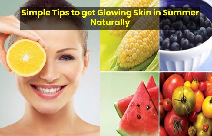 Simple Tips to get Glowing Skin in Summer Naturally
