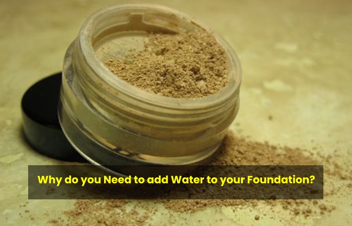 Why do you Need to add Water to your Foundation?