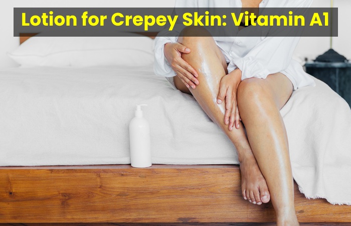 Lotion for Crepey Skin: Vitamin A1