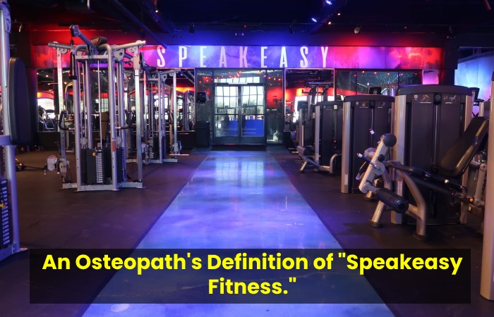 An Osteopath's Definition of "Speakeasy Fitness."