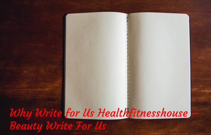 Why Write for Us Healthfitnesshouse – Beauty Write For Us