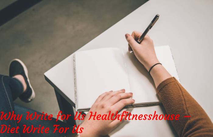 Why Write for Us Healthfitnesshouse – Diet Write For Us