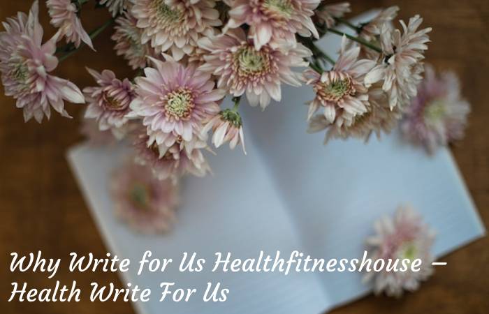 Why Write for Us Healthfitnesshouse – Health Write For Us