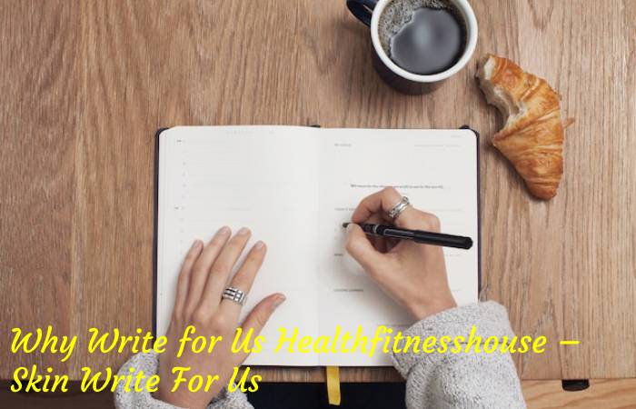 Why Write for Us Healthfitnesshouse – Skin Write For Us