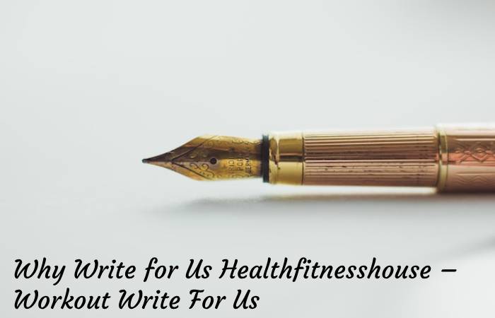 Why Write for Us Healthfitnesshouse – Workout Write For Us