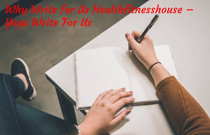 Why Write for Us Healthfitnesshouse – Yoga Write For Us