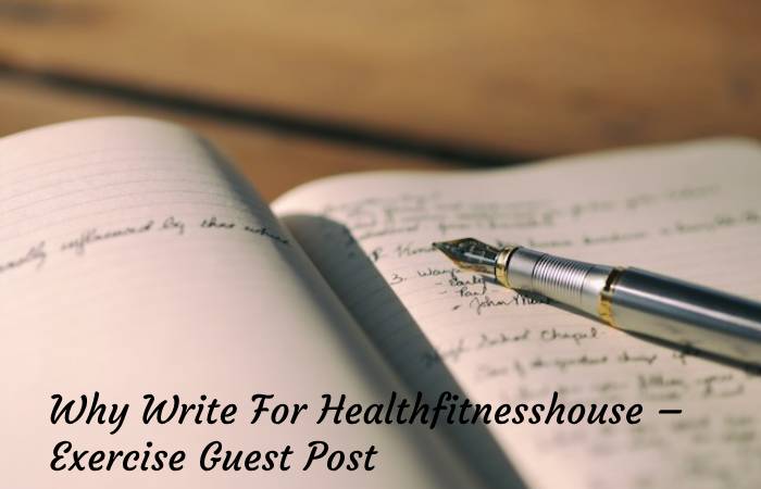 Why Write For Healthfitnesshouse – Exercise Guest Post